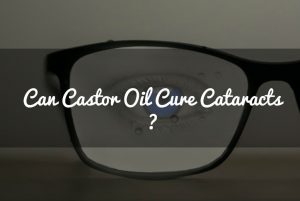 Castor Oil for Cataracts | Castoroil-guide