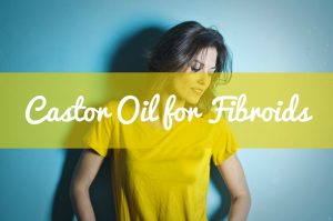 Castor Oil for Fibroids | Castor Oil Guide