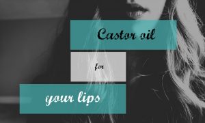 castor-oil-for-chapped-lips-header