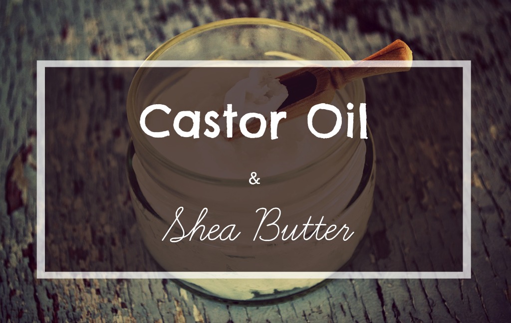 castor oil and shea butter