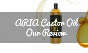 Aria Castor Oil Review | Castor Oil Guide