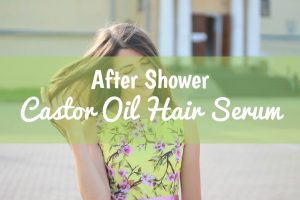 After Shower Castor Oil Hair Serum | Castor Oil Guide