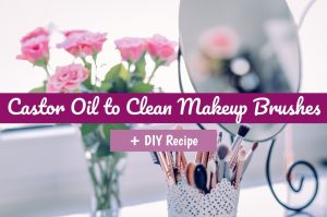 Castor Oil to Clean Makeup Brushes | Castor Oil Guide