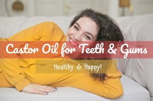 Castor Oil Pulling for Whiter Teeth | Castor Oil Guide